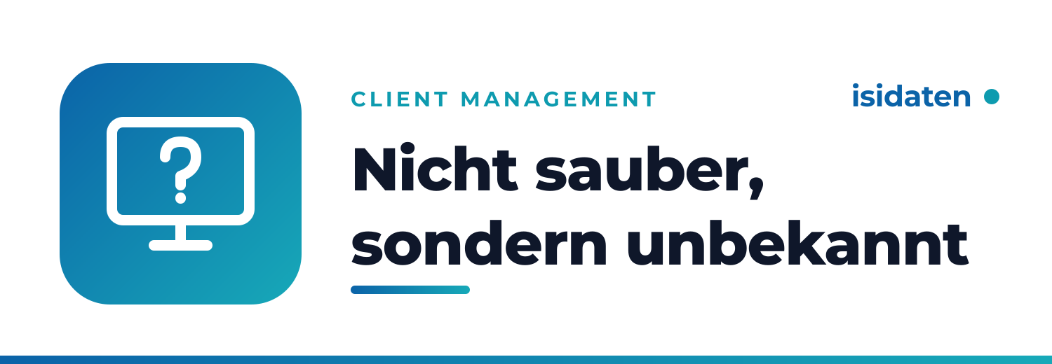 Nicht sauber, sondern unbekannt