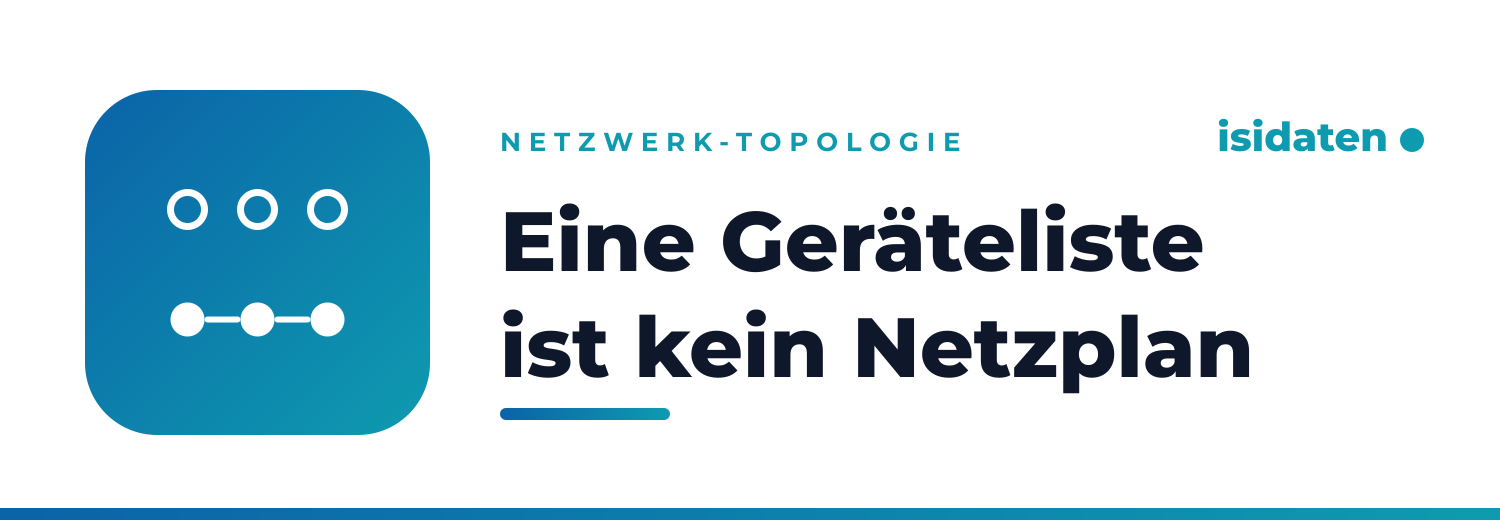 Eine Geräteliste ist kein Netzplan